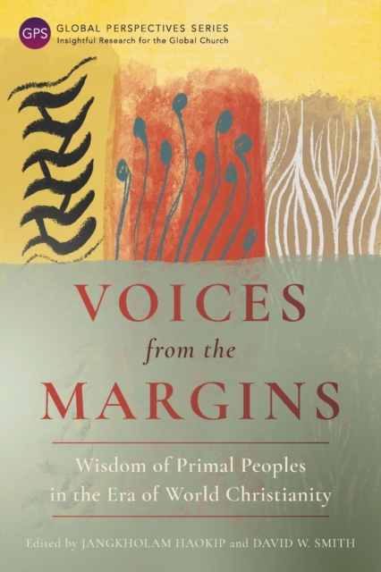 Voices from the Margins : Wisdom of Primal Peoples in the Era of World Christianity, Paperback / softback Book