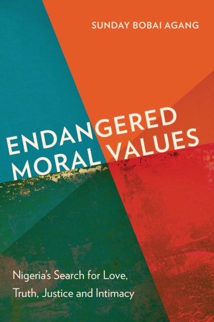 Endangered Moral Values : Nigeria's Search for Love, Truth, Justice and Intimacy, PDF eBook