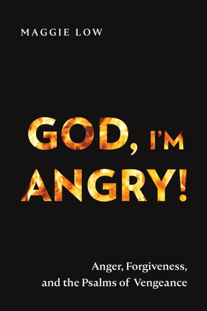 God, I'm Angry! : Anger, Forgiveness, and the Psalms of Vengeance, EPUB eBook