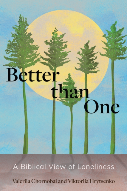 Better than One : A Biblical View of Loneliness, EPUB eBook