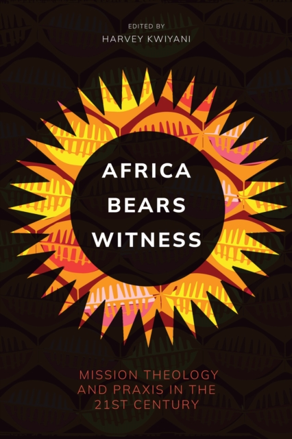 Africa Bears Witness : Mission Theology and Praxis in the 21st Century, EPUB eBook