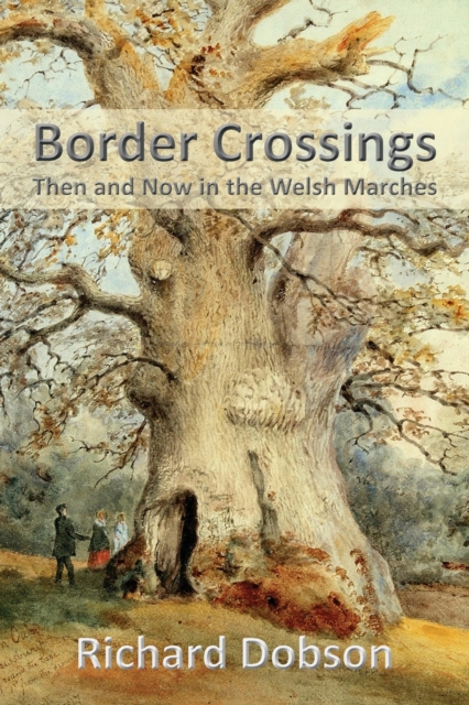 Border Crossings : Then and Now in the Welsh Marches, Paperback / softback Book