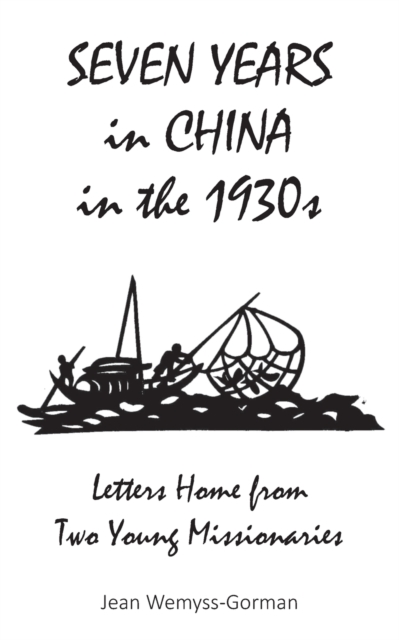 Seven Years in China in the 1930s : Letters Home from Two Young Missionaries, Paperback / softback Book