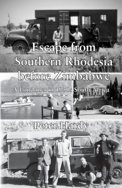 Escape from Southern Rhodesia before Zimbabwe : A Londoner in 1950s South Africa, Paperback / softback Book