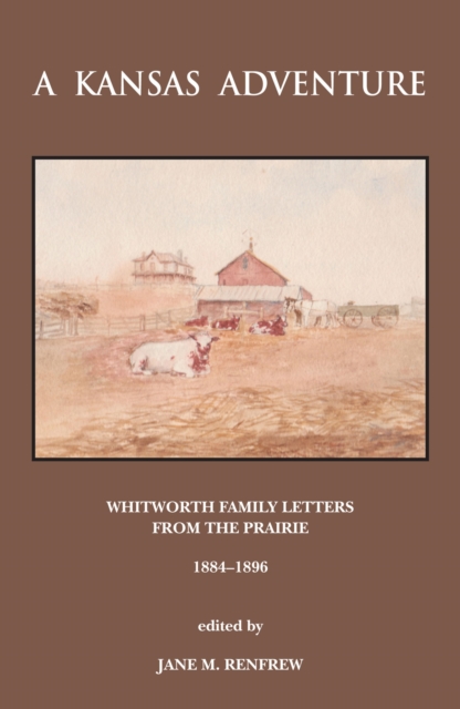 A Kansas Adventure : Whitworth Family Letters From The Prairie 1884 -1896, EPUB eBook