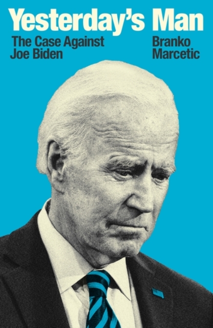 Yesterday's Man : The Case Against Joe Biden, Paperback / softback Book