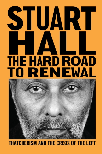 The Hard Road to Renewal : Thatcherism and the Crisis of the Left, EPUB eBook
