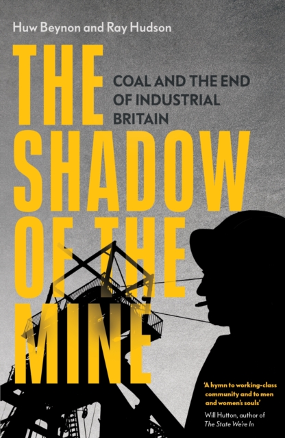The Shadow of the Mine : Coal and the End of Industrial Britain, EPUB eBook