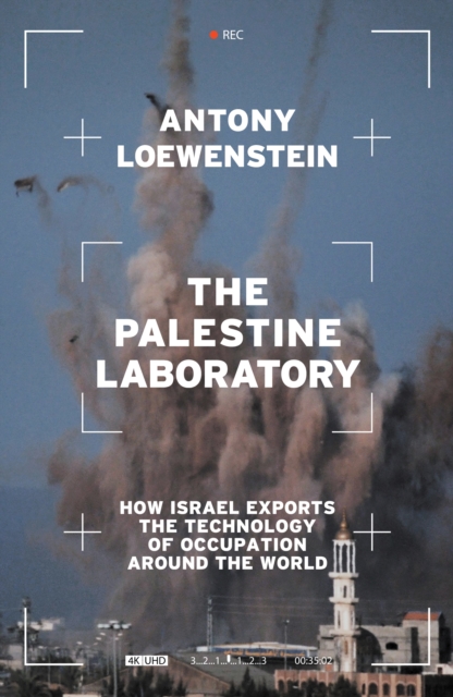 The Palestine Laboratory : How Israel Exports the Technology of Occupation Around the World, EPUB eBook