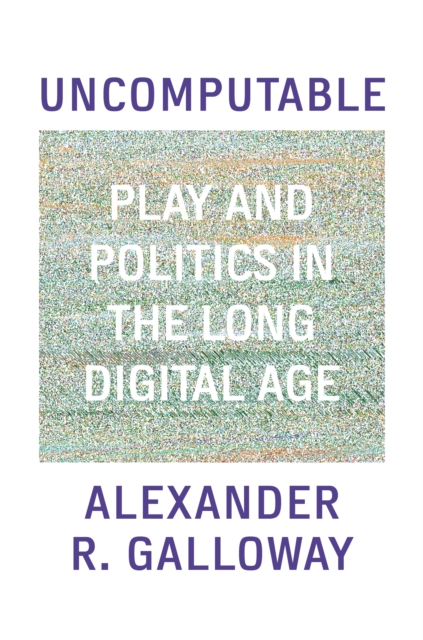 Uncomputable : Play and Politics In the Long Digital Age, EPUB eBook