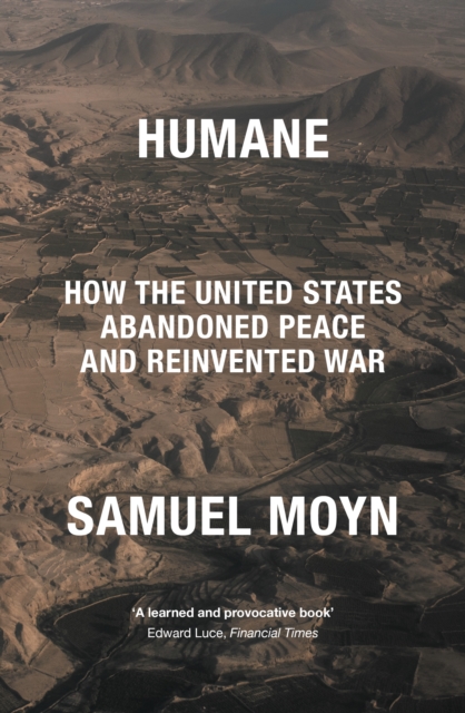 Humane : How the United States Abandoned Peace and Reinvented War, EPUB eBook