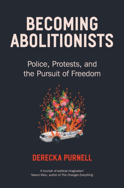 Becoming Abolitionists : Police, Protest, and the Pursuit of Freedom, EPUB eBook