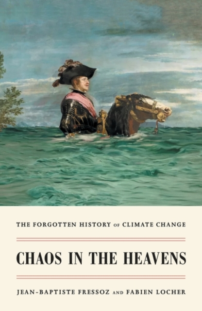 Chaos in the Heavens : The Forgotten History of Climate Change, Hardback Book