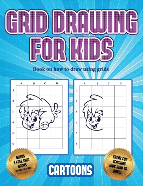 Book on how to draw using grids (Learn to draw - Cartoons) : This book teaches kids how to draw using grids, Paperback / softback Book