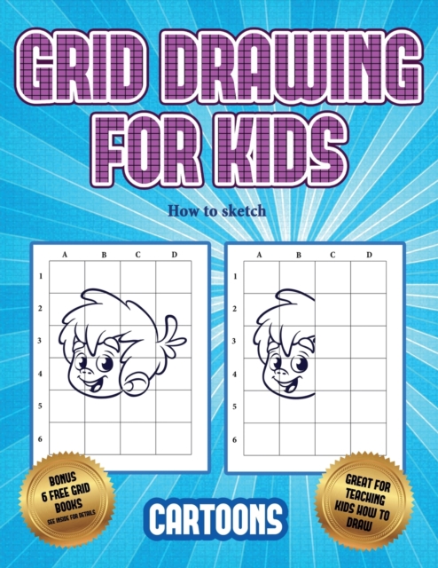 How to sketch (Learn to draw - Cartoons) : This book teaches kids how to draw using grids, Paperback / softback Book