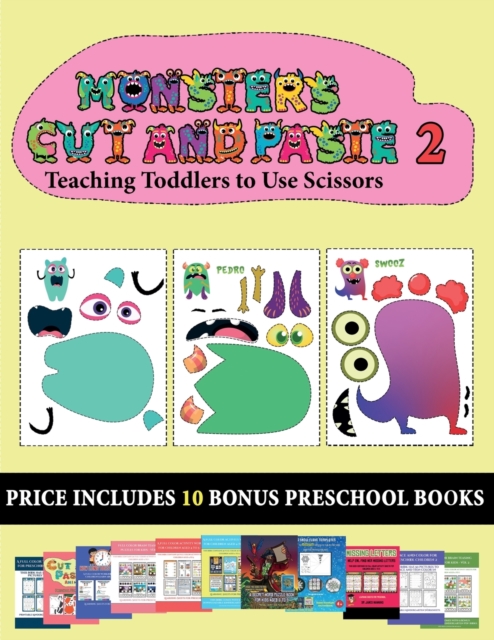 Teaching Toddlers to Use Scissors (20 full-color kindergarten cut and paste activity sheets - Monsters 2) : This book comes with collection of downloadable PDF books that will help your child make an, Paperback / softback Book