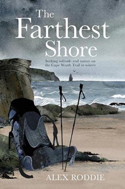 The Farthest Shore : Seeking solitude and nature on the Cape Wrath Trail in winter, Paperback / softback Book