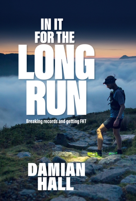 In It for the Long Run : Breaking records and getting FKT, Paperback / softback Book