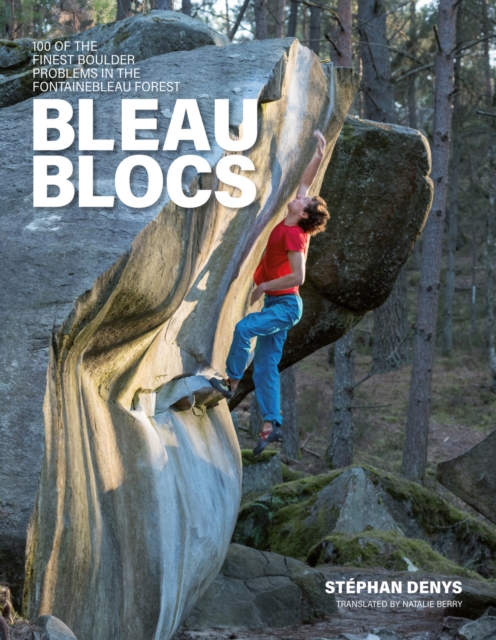Bleau Blocs : 100 of the finest boulder problems in the Fontainebleau forest, Paperback / softback Book