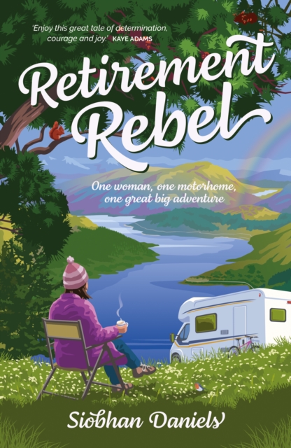 Retirement Rebel : One woman, one motorhome, one great big adventure, Paperback / softback Book