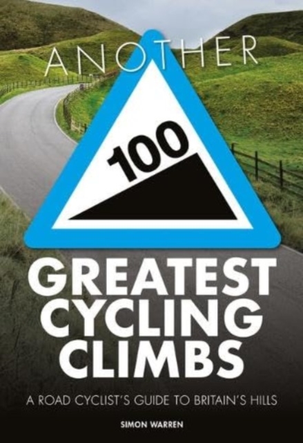 Another 100 Greatest Cycling Climbs : A road cyclist's guide to Britain's hills, Paperback / softback Book