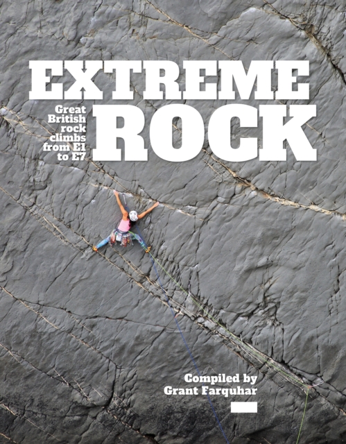 Extreme Rock : Great British rock climbs from E1 to E7