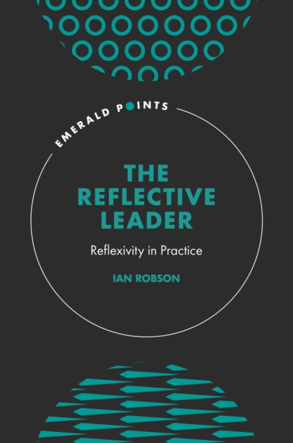 The Reflective Leader : Reflexivity in Practice, PDF eBook