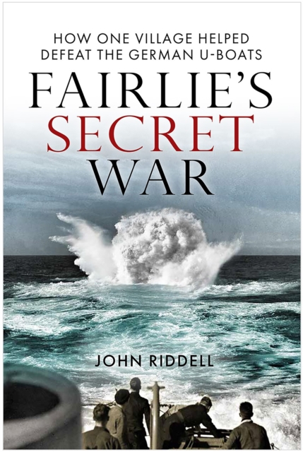 Fairlie's Secret War : How One Village Helped Defeat German U-Boats, Paperback / softback Book
