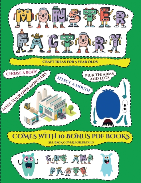 Craft Ideas for 5 year Olds (Cut and paste Monster Factory - Volume 1) : This book comes with collection of downloadable PDF books that will help your child make an excellent start to his/her educatio, Paperback / softback Book