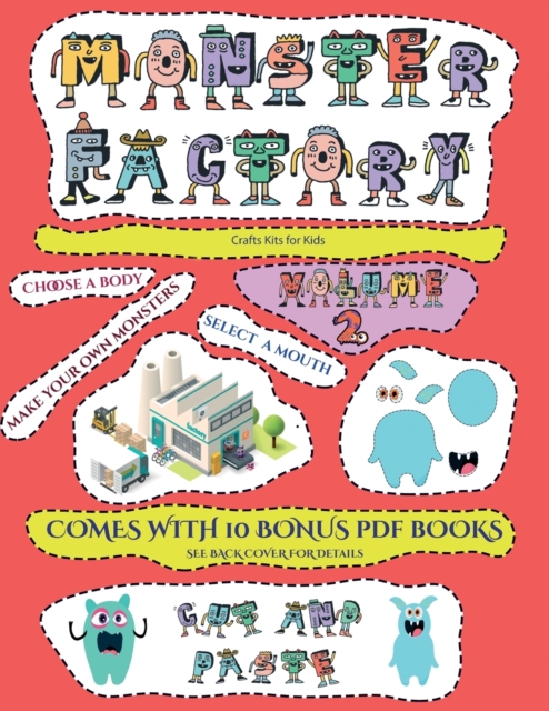 Crafts Kits for Kids (Cut and paste Monster Factory - Volume 2) : This book comes with a collection of downloadable PDF books that will help your child make an excellent start to his/her education. Bo, Paperback / softback Book