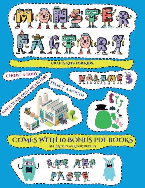 Crafts Kits for Kids (Cut and paste Monster Factory - Volume 3) : This book comes with collection of downloadable PDF books that will help your child make an excellent start to his/her education. Book, Paperback / softback Book