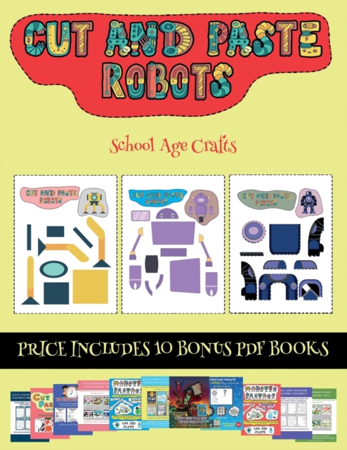 School Age Crafts (Cut and paste - Robots) : This book comes with collection of downloadable PDF books that will help your child make an excellent start to his/her education. Books are designed to imp, Paperback / softback Book