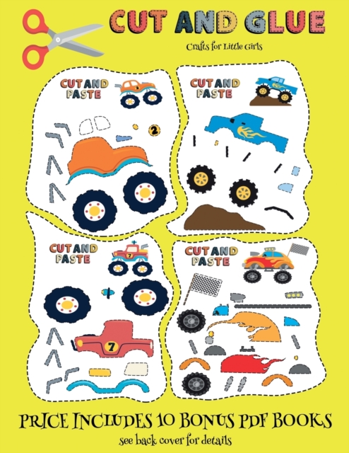 Crafts for Little Girls (Cut and Glue - Monster Trucks) : This book comes with collection of downloadable PDF books that will help your child make an excellent start to his/her education. Books are de, Paperback / softback Book