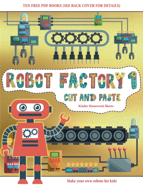 Kinder Homework Sheets (Cut and Paste - Robot Factory Volume 1) : This book comes with collection of downloadable PDF books that will help your child make an excellent start to his/her education. Book, Paperback / softback Book