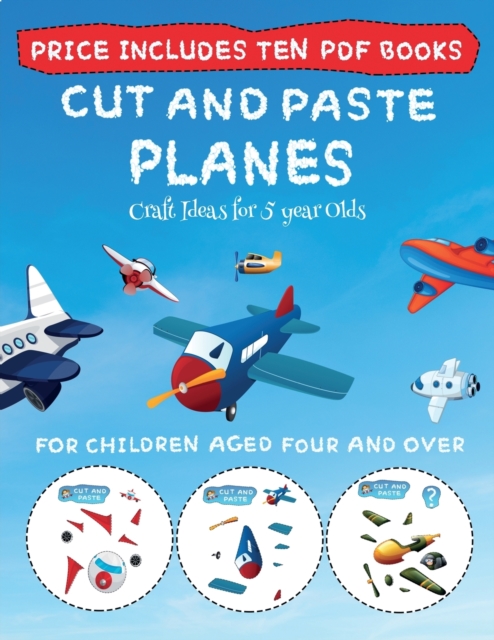 Craft Ideas for 5 year Olds (Cut and Paste - Planes) : This book comes with collection of downloadable PDF books that will help your child make an excellent start to his/her education. Books are desig, Paperback / softback Book