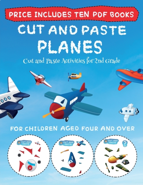 Cut and Paste Activities for 2nd Grade (Cut and Paste - Planes) : This book comes with collection of downloadable PDF books that will help your child make an excellent start to his/her education. Book, Paperback / softback Book