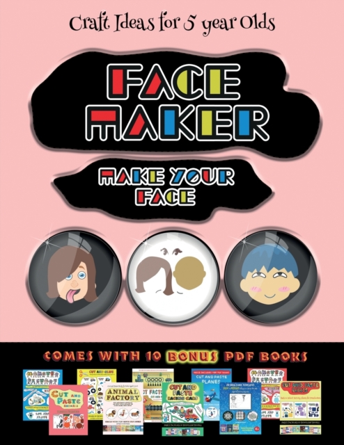 Craft Ideas for 5 year Olds (Face Maker - Cut and Paste) : This book comes with a collection of downloadable PDF books that will help your child make an excellent start to his/her education. Books are, Paperback / softback Book