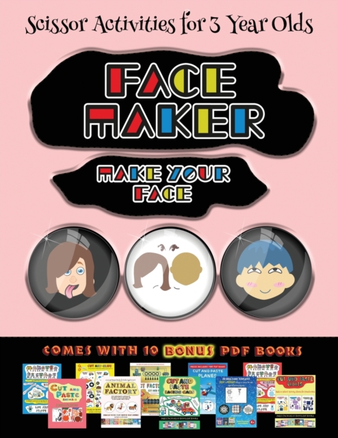 Scissor Activities for 3 Year Olds (Face Maker - Cut and Paste) : This book comes with a collection of downloadable PDF books that will help your child make an excellent start to his/her education. Bo, Paperback / softback Book