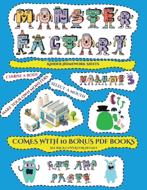 Kinder Homework Sheets (Cut and paste Monster Factory - Volume 3) : This book comes with collection of downloadable PDF books that will help your child make an excellent start to his/her education. Bo, Paperback / softback Book
