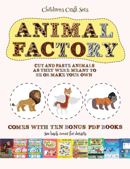 Childrens Craft Sets (Animal Factory - Cut and Paste) : This book comes with a collection of downloadable PDF books that will help your child make an excellent start to his/her education. Books are de, Paperback / softback Book