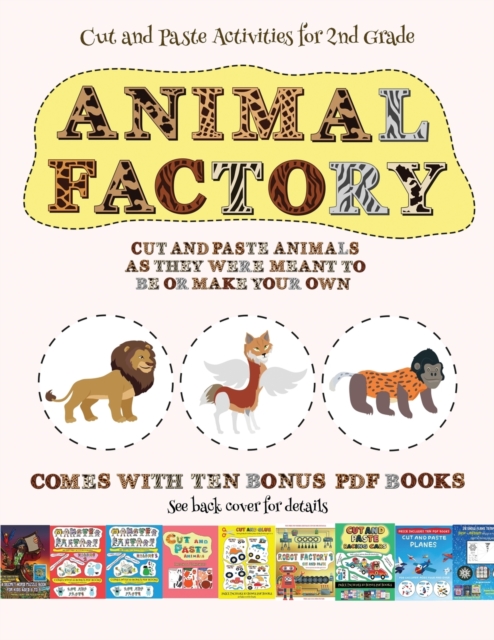 Cut and Paste Activities for 2nd Grade (Animal Factory - Cut and Paste) : This book comes with a collection of downloadable PDF books that will help your child make an excellent start to his/her educa, Paperback / softback Book