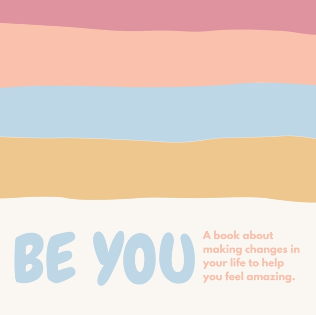 Be you ( A book about self-love and making small changes in your life to help you feel amazing)., Paperback / softback Book