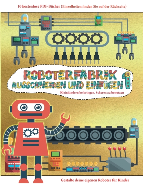 Kleinkindern beibringen, Scheren zu benutzen : Ausschneiden und Einfugen - Roboterfabrik Band 1, Paperback Book