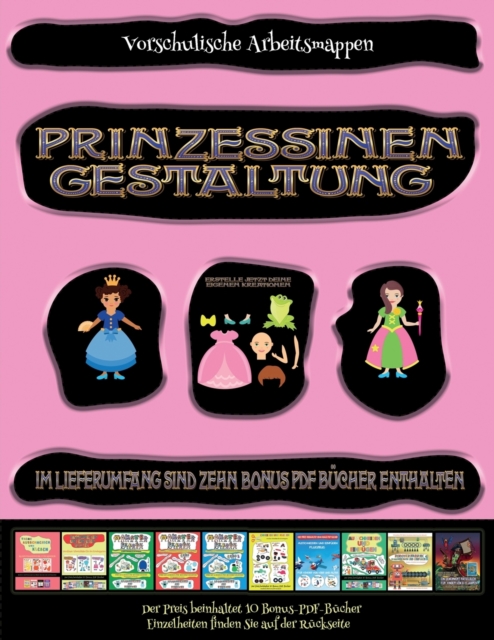 Vorschulische Arbeitsmappen : Prinzessinen-Gestaltung - Ausschneiden und Einfugen, Paperback Book