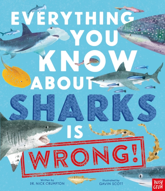 Everything You Know About Sharks is Wrong!, Hardback Book