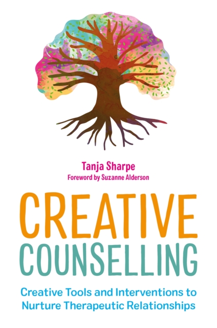 Creative Counselling : Creative Tools and Interventions to Nurture Therapeutic Relationships, Paperback / softback Book