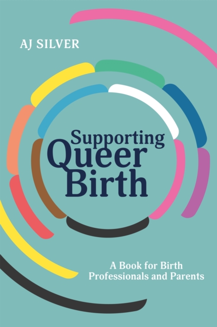 Supporting Queer Birth : A Book for Birth Professionals and Parents, Paperback / softback Book