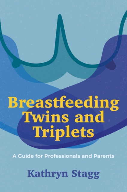 Breastfeeding Twins and Triplets : A Guide for Professionals and Parents, Paperback / softback Book