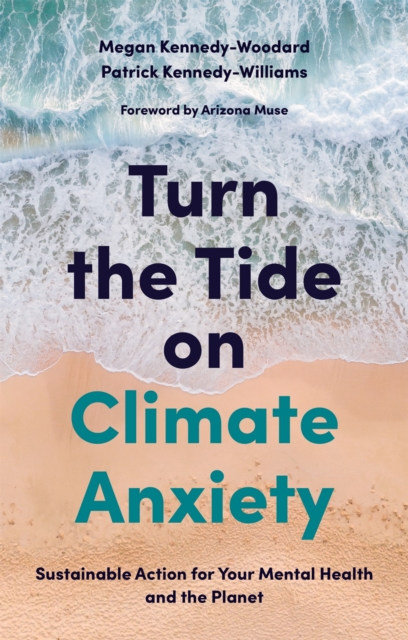 Turn the Tide on Climate Anxiety : Sustainable Action for Your Mental Health and the Planet, Paperback / softback Book
