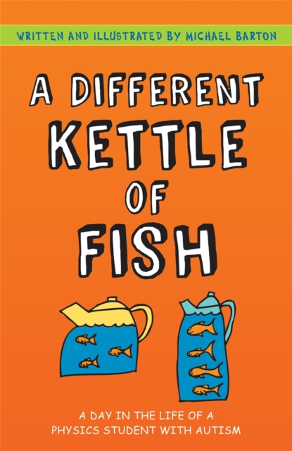 A Different Kettle of Fish : A Day in the Life of a Physics Student with Autism, Paperback / softback Book